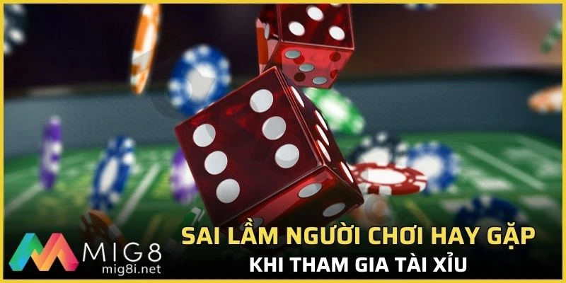 Những sai lầm phổ biến người chơi hay gặp khi tham gia tài xỉu